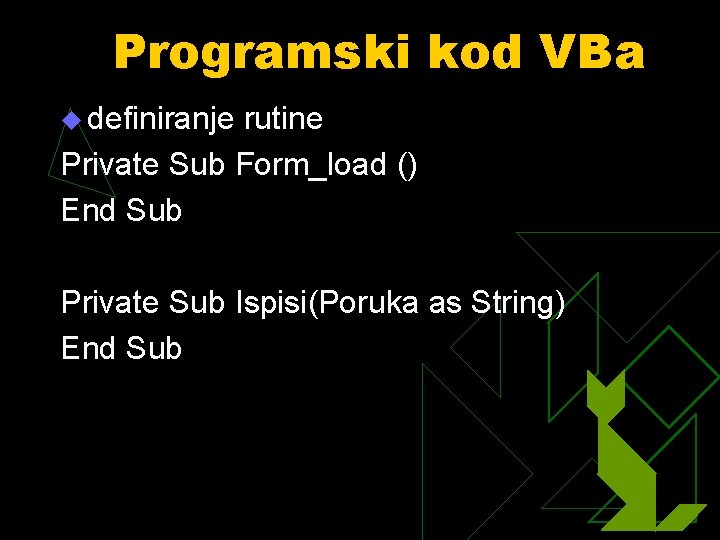 Programski kod VBa u definiranje rutine Private Sub Form_load () End Sub Private Sub