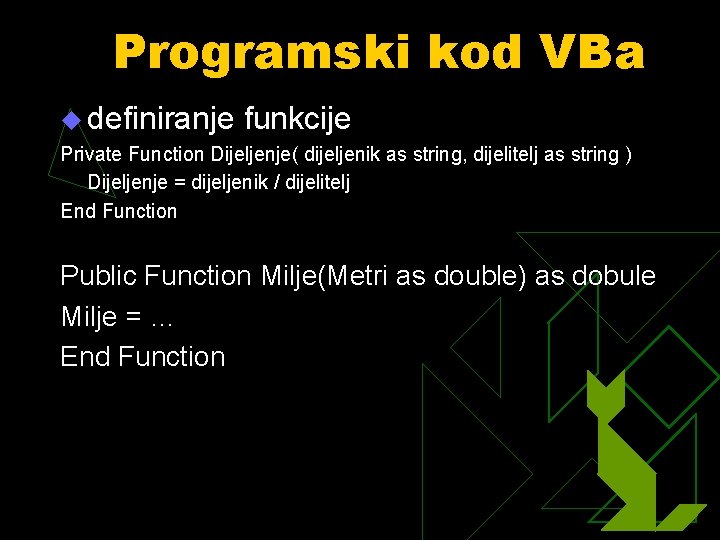 Programski kod VBa u definiranje funkcije Private Function Dijeljenje( dijeljenik as string, dijelitelj as