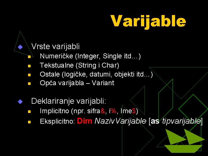 Varijable u Vrste varijabli n n u Numeričke (Integer, Single itd…) Tekstualne (String i