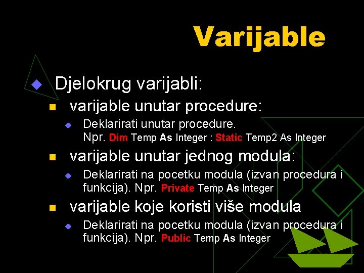 Varijable u Djelokrug varijabli: n varijable unutar procedure: u n varijable unutar jednog modula: