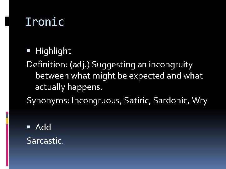 Ironic Highlight Definition: (adj. ) Suggesting an incongruity between what might be expected and