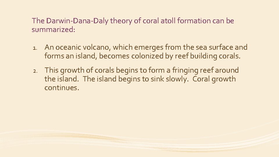The Darwin-Dana-Daly theory of coral atoll formation can be summarized: 1. An oceanic volcano,