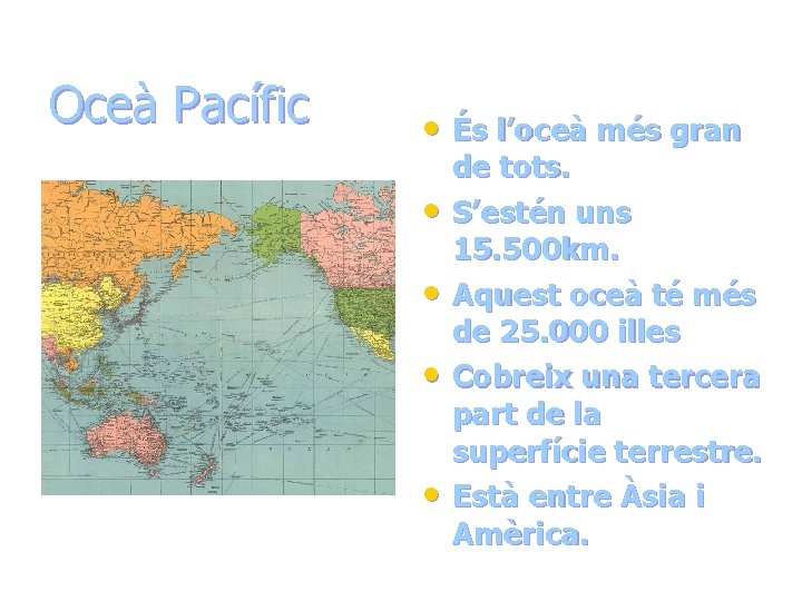 Oceà Pacífic • És l’oceà més gran • • de tots. S’estén uns 15. Oceà Pacífic • És l’oceà més gran • • de tots. S’estén uns 15.