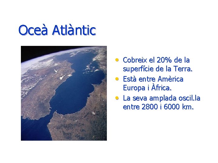 Oceà Atlàntic • Cobreix el 20% de la • • superfície de la Terra. Oceà Atlàntic • Cobreix el 20% de la • • superfície de la Terra.