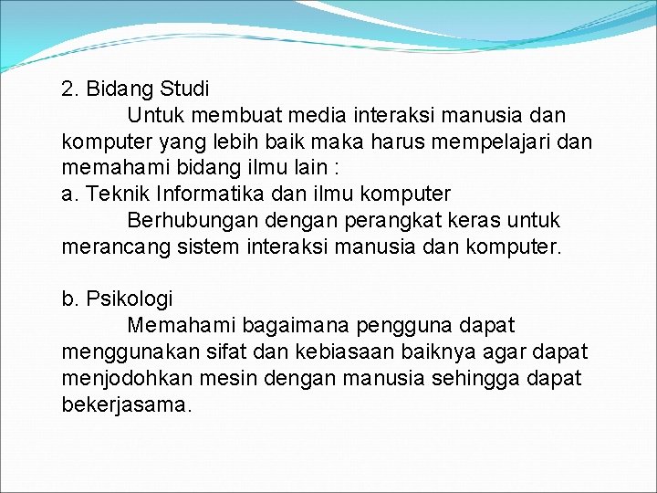 2. Bidang Studi Untuk membuat media interaksi manusia dan komputer yang lebih baik maka