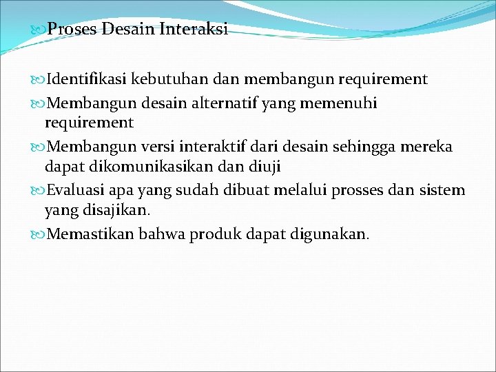  Proses Desain Interaksi Identifikasi kebutuhan dan membangun requirement Membangun desain alternatif yang memenuhi