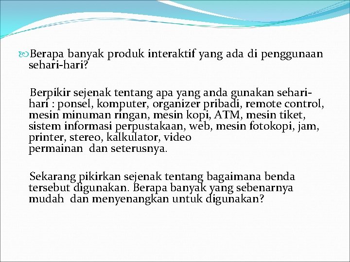  Berapa banyak produk interaktif yang ada di penggunaan sehari-hari? Berpikir sejenak tentang apa