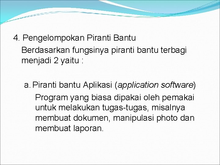 4. Pengelompokan Piranti Bantu Berdasarkan fungsinya piranti bantu terbagi menjadi 2 yaitu : a.