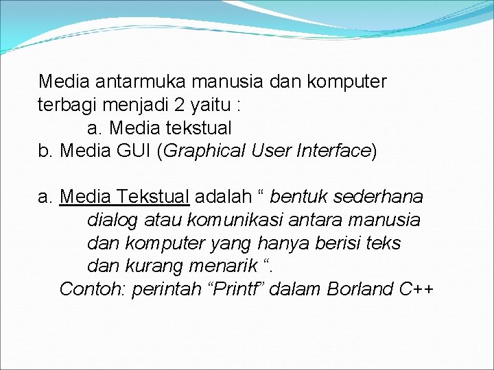 Media antarmuka manusia dan komputer terbagi menjadi 2 yaitu : a. Media tekstual b.