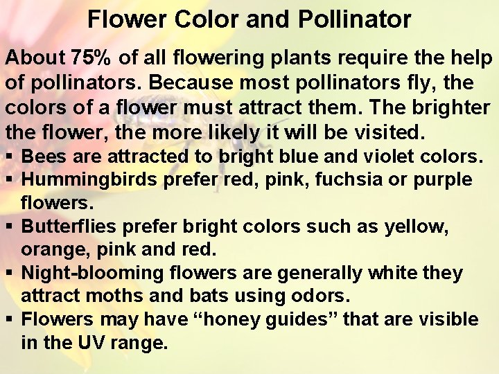 Flower Color and Pollinator About 75% of all flowering plants require the help of