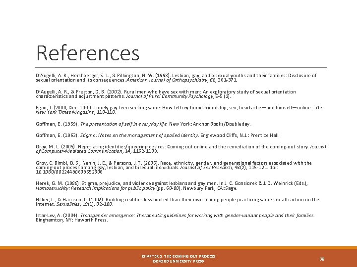 References D'Augelli, A. R. , Hershberger, S. L. , & Pilkington, N. W. (1998).