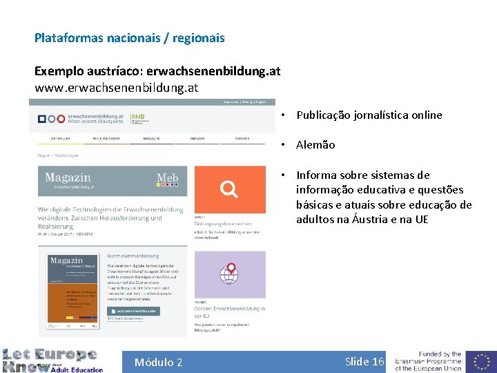 Plataformas nacionais / regionais Exemplo austríaco: erwachsenenbildung. at www. erwachsenenbildung. at • Publicação jornalística
