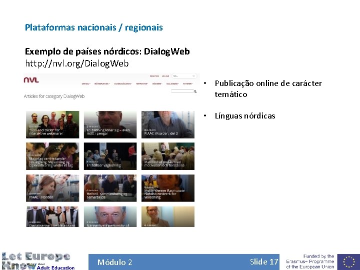 Plataformas nacionais / regionais Exemplo de países nórdicos: Dialog. Web http: //nvl. org/Dialog. Web