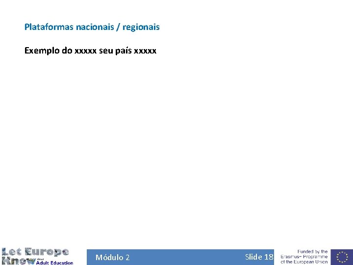 Plataformas nacionais / regionais Exemplo do xxxxx seu país xxxxx Módulo 2 Slide 18