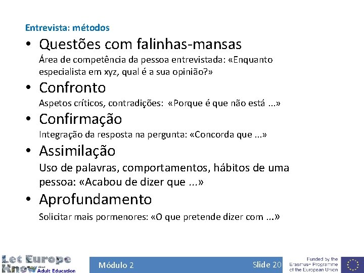 Entrevista: métodos • Questões com falinhas-mansas Área de competência da pessoa entrevistada: «Enquanto especialista