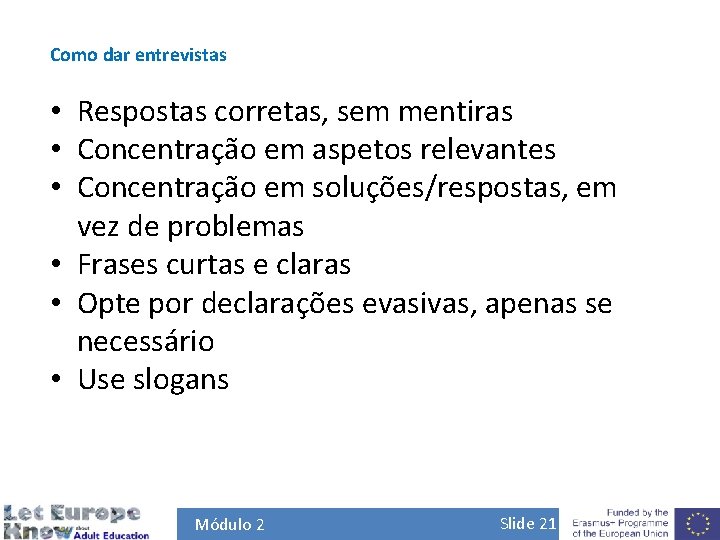 Como dar entrevistas • Respostas corretas, sem mentiras • Concentração em aspetos relevantes •