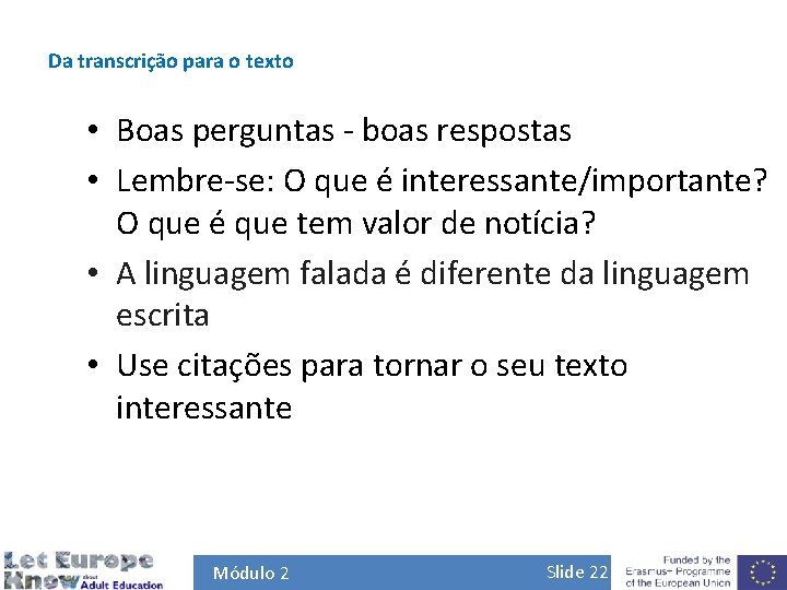 Da transcrição para o texto • Boas perguntas - boas respostas • Lembre-se: O