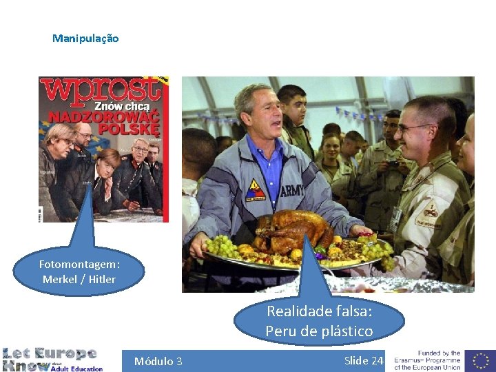 Manipulação Fotomontagem: Merkel / Hitler Realidade falsa: Peru de plástico Módulo 3 Slide 24