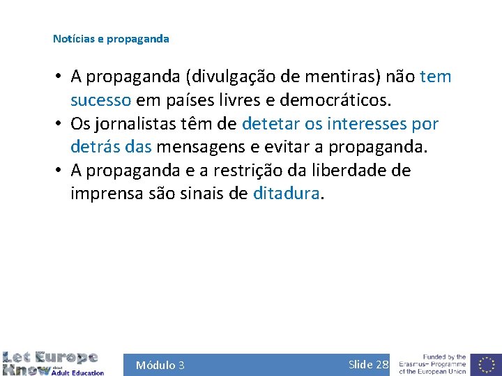 Notícias e propaganda • A propaganda (divulgação de mentiras) não tem sucesso em países