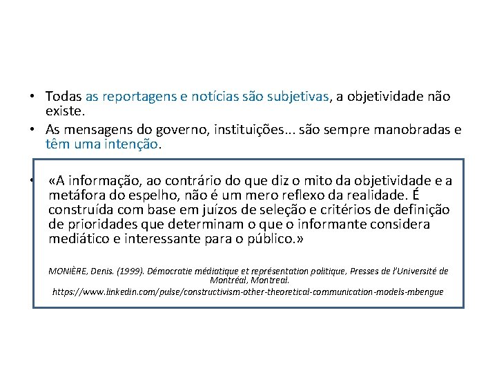  • Todas as reportagens e notícias são subjetivas, a objetividade não existe. •