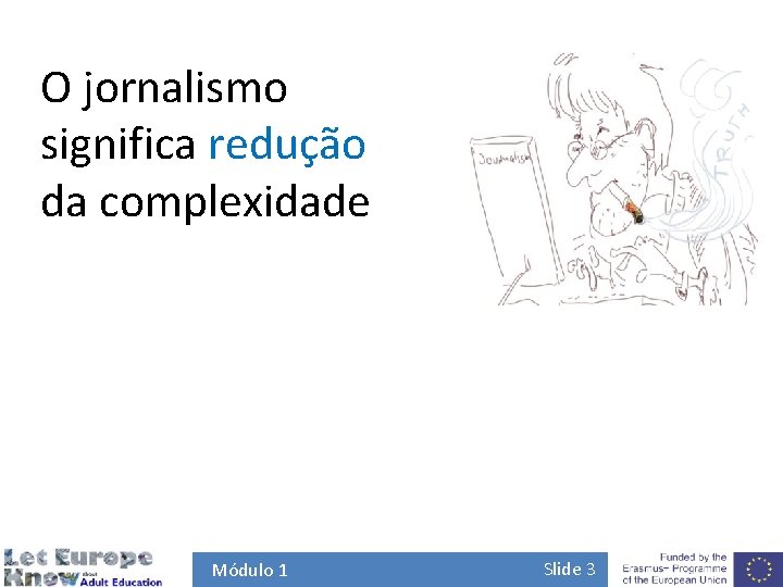 O jornalismo significa redução da complexidade Módulo 1 Slide 3 