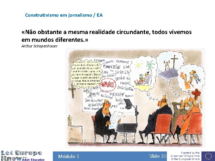 Construtivismo em jornalismo / EA «Não obstante a mesma realidade circundante, todos vivemos em