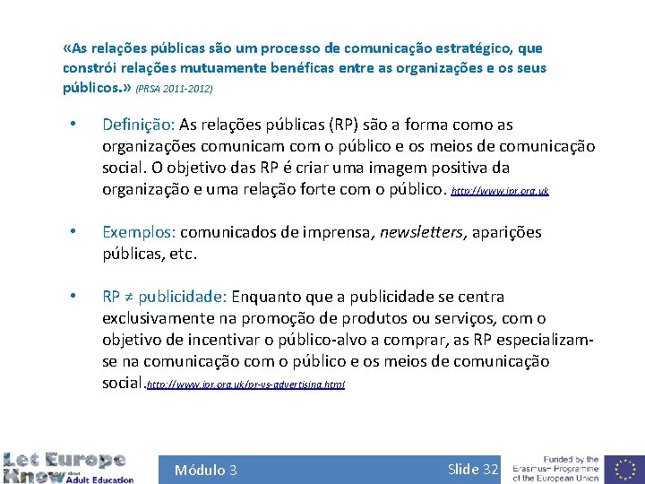  «As relações públicas são um processo de comunicação estratégico, que constrói relações mutuamente