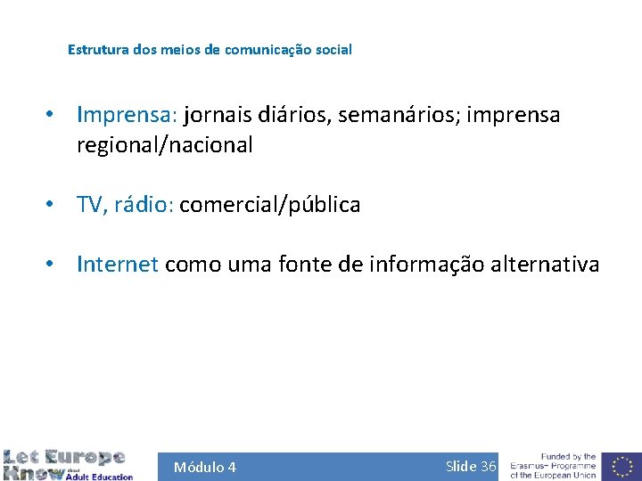 Estrutura dos meios de comunicação social • Imprensa: jornais diários, semanários; imprensa regional/nacional •