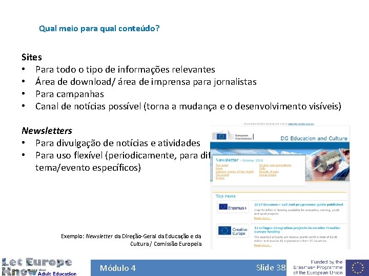 Qual meio para qual conteúdo? Sites • Para todo o tipo de informações relevantes