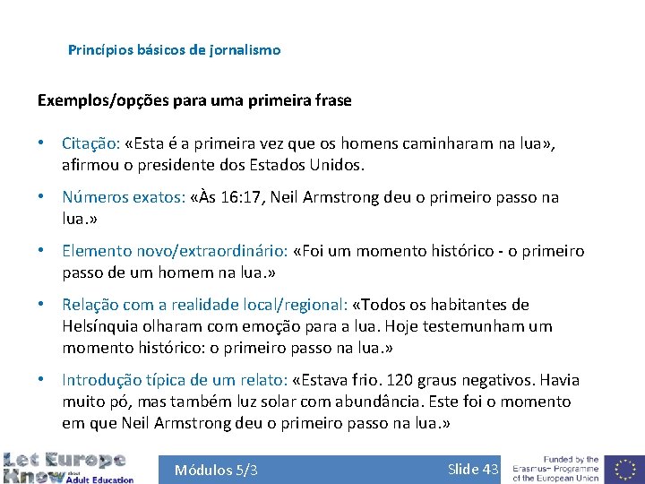 Princípios básicos de jornalismo Exemplos/opções para uma primeira frase • Citação: «Esta é a