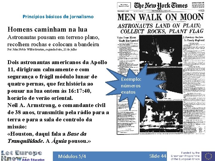 Princípios básicos de jornalismo Homens caminham na lua Astronautas pousam em terreno plano, recolhem