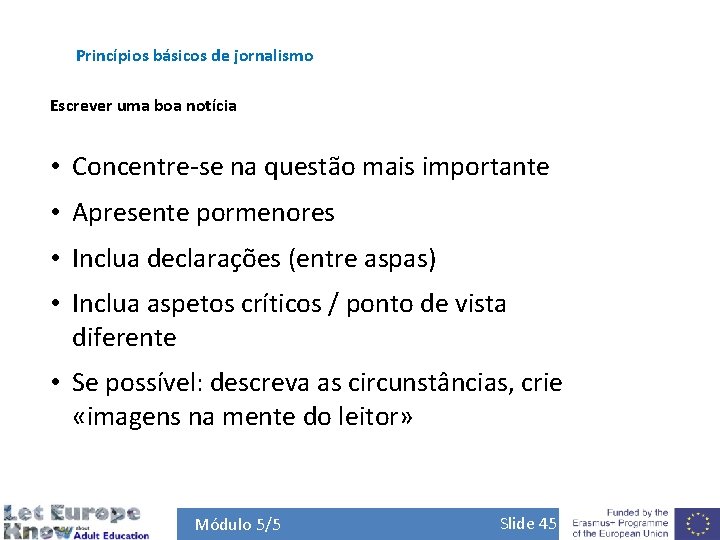 Princípios básicos de jornalismo Escrever uma boa notícia • Concentre-se na questão mais importante