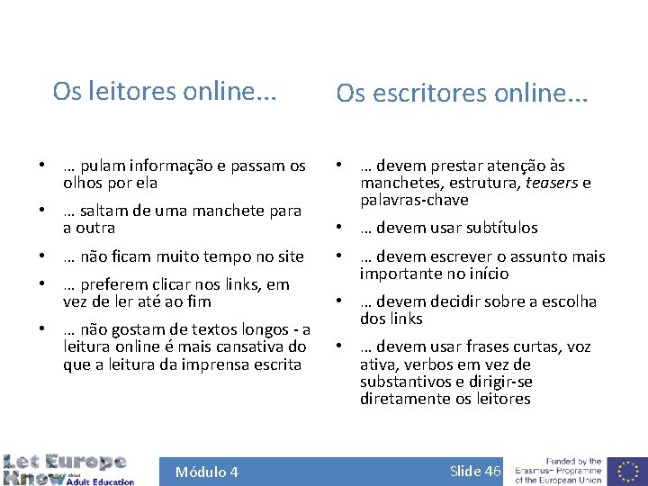 Os leitores online. . . • … pulam informação e passam os olhos por