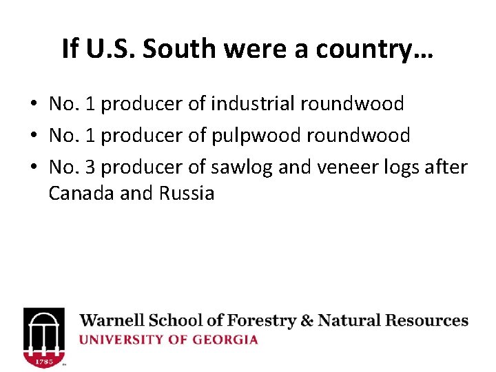 If U. S. South were a country… • No. 1 producer of industrial roundwood