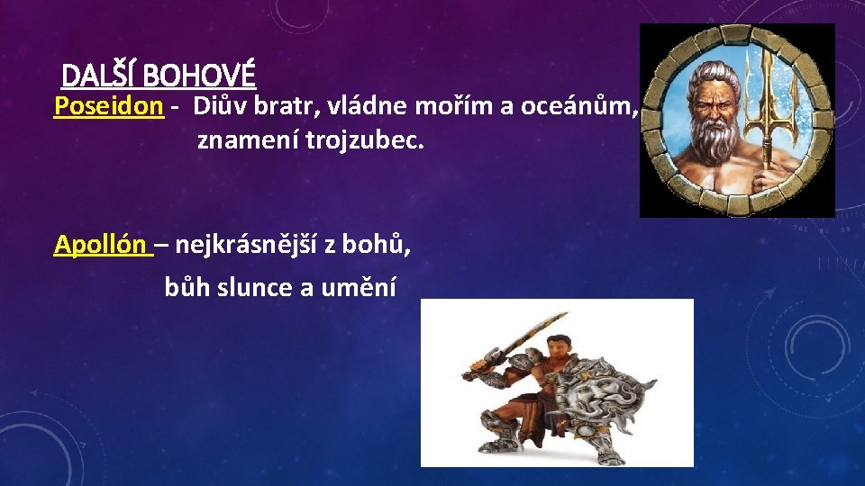 DALŠÍ BOHOVÉ Poseidon - Diův bratr, vládne mořím a oceánům, znamení trojzubec. Apollón –