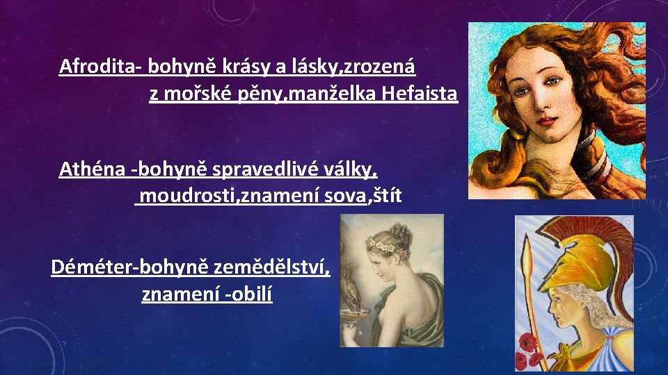 Afrodita- bohyně krásy a lásky, zrozená z mořské pěny, manželka Hefaista Athéna -bohyně spravedlivé