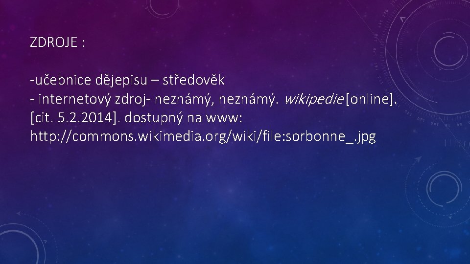 ZDROJE : -učebnice dějepisu – středověk - internetový zdroj- neznámý, neznámý. wikipedie [online]. [cit.