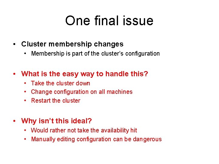 One final issue • Cluster membership changes • Membership is part of the cluster’s