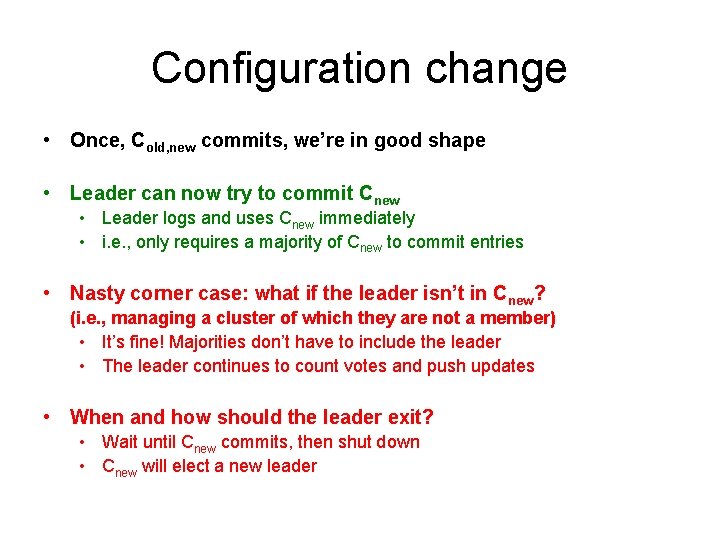 Configuration change • Once, Cold, new commits, we’re in good shape • Leader can