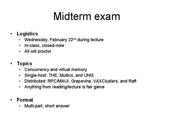 Midterm exam • Logistics • Wednesday, February 22 nd during lecture • In-class, closed-note