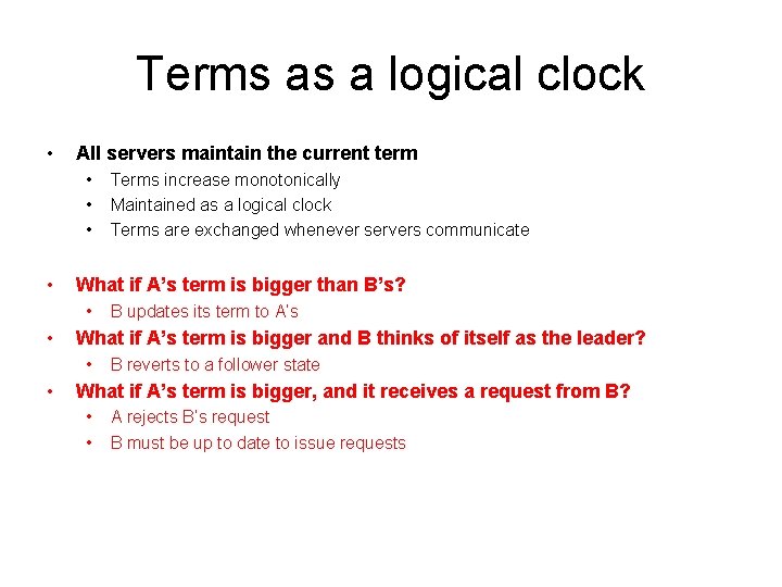 Terms as a logical clock • All servers maintain the current term • •