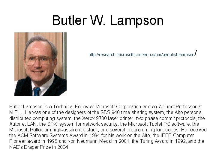 Butler W. Lampson http: //research. microsoft. com/en-us/um/people/blampson / Butler Lampson is a Technical Fellow