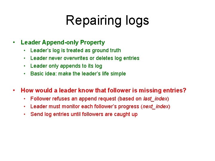 Repairing logs • Leader Append-only Property • • Leader’s log is treated as ground