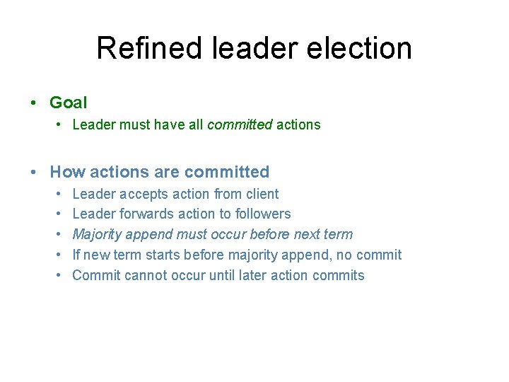 Refined leader election • Goal • Leader must have all committed actions • How