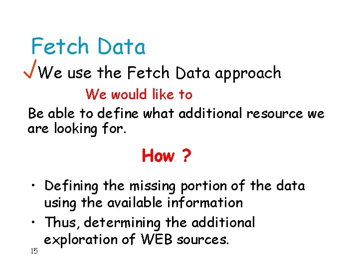 Fetch Data We use the Fetch Data approach We would like to Be able