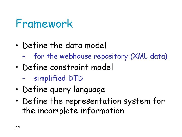 Framework • Define the data model - for the webhouse repository (XML data) •