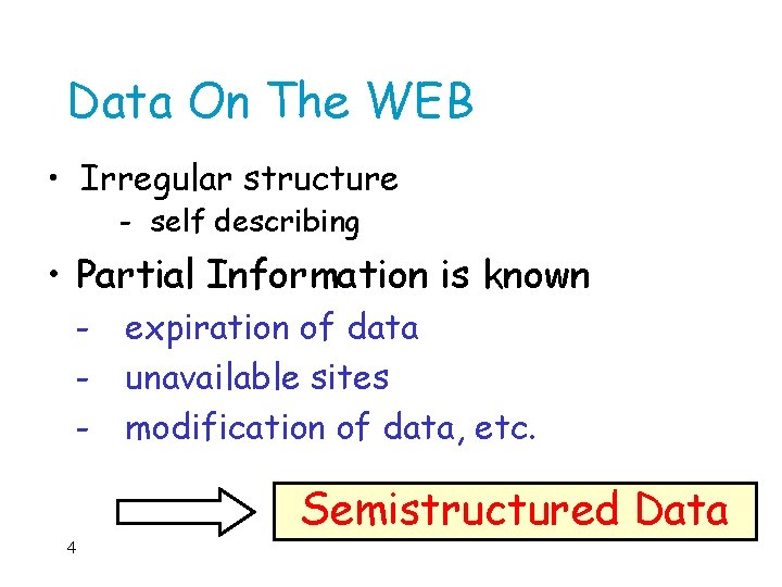 Data On The WEB • Irregular structure - self describing • Partial Information is