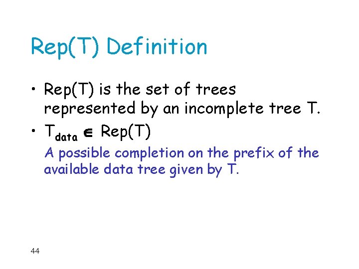 Rep(T) Definition • Rep(T) is the set of trees represented by an incomplete tree