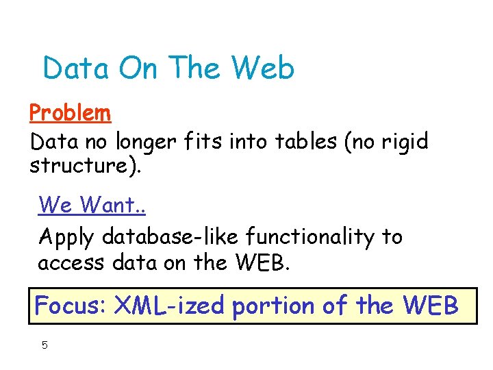 Data On The Web Problem Data no longer fits into tables (no rigid structure).