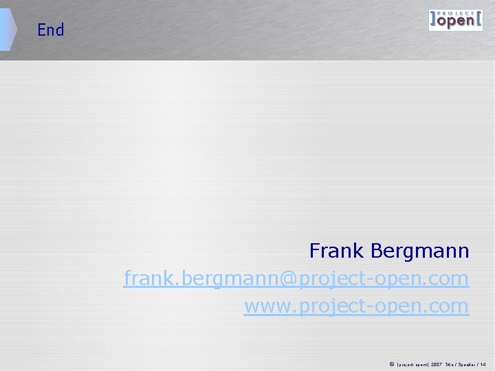 End Frank Bergmann frank. bergmann@project-open. com www. project-open. com ã ]project-opem[ 2007, Title /